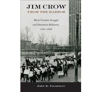 Jim Crow from the Harbor : Black Freedom Struggle and Downtown Baltimore, 1945-1980