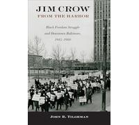 Jim Crow from the Harbor: Black Freedom Struggle and Downtown Baltimore, 1945-1980 (Urban Life, Landscape and Policy)