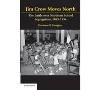 Jim Crow Moves North: The Battle over Northern School Segregation, 1865-1954 (Cambridge Historical Studies in American Law and Society)