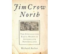Jim Crow North: The Struggle for Equal Rights in Antebellum New England