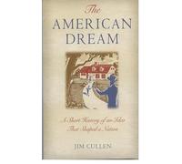 Jim Cullen - American Dream A Short History of an Idea that Shaped a - K245z