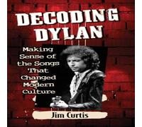 Jim Curtis Decoding Dylan : Making Sense of the Songs That Changed Modern Jim Curtis Multicolor
