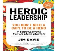 Jim Davis Heroic Leadership: You Don't Need A Cape To Be A Hero - 9 Jim Davis Multicolor