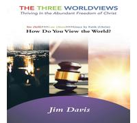 Jim Davis The Three Worldviews: Thriving In the Abundant Freedom of Christ Jim Davis Multicolor