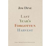 Jim Dine: Last Year’s Forgotten Harvest