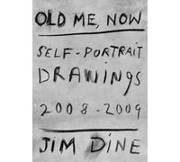 Jim Dine: Old Me, Now: Self-Portrait Drawings 2008 - 2009