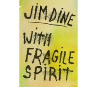 Jim Dine: With Fragile Spirit