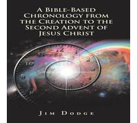 Jim Dodge A Bible-Based Chronology from the Creation to the Second Advent of in White Jim Dodge White