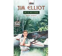Jim Elliot: He Is No Fool (Torchbearers)