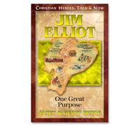 Jim Elliot: One Great Purpose (Christian Heroes: Then & Now) (Christian Heroes: Then & Now S.)
