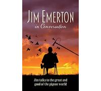 Jim Emerton in Conversation: Jim talks to the great and good of the pigeon world