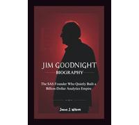 JIM GOODNIGHT BIOGRAPHY: The SAS Founder Who Quietly Built a Billion-Dollar Analytics Empire