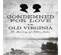 Jim Hall Condemned for Love in Old Virginia: The Lynching of Arthur Jordan Jim Hall Multicolor