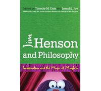 Jim Henson and Philosophy: Imagination and the Magic of Mayhem