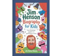 JIM HENSON BIOGRAPHY FOR KIDS: From Homemade Puppets To World-famous Creator