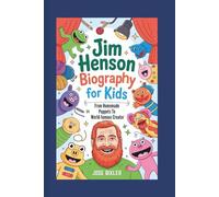 JIM HENSON BIOGRAPHY FOR KIDS: From Homemade Puppets To World-famous Creator