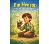 Jim Henson: The Boy Who Made Puppets Come Alive