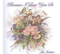 Jim Jenkins - Because I Love You So