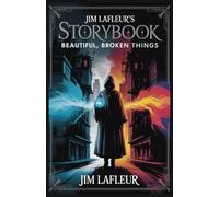 Jim LaFleur's Storybook: Beautiful, Broken Things
