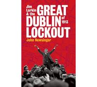Jim Larkin And The Great Dublin Lockout Of 1913