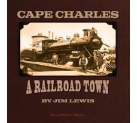 Jim Lewis Cape Charles: A Railroad Town Hardcover Book Jim Lewis Multicolor