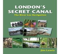 Jim Lewis London's Secret Canal : The River Lee Navigation Paperback Book Jim Lewis Multicolor