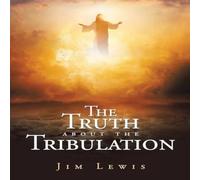 Jim Lewis The Truth about the Tribulation Paperback Book Jim Lewis Multicolor