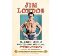 Jim Londos: The Golden Greek of Professional Wrestling (Studies in Strength and Physical Culture)