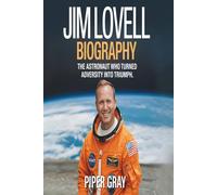 Jim Lovell Biography: The Astronaut Who Turned Adversity into Triumph