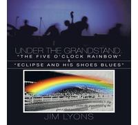 Jim Lyons Under The Grandstand. "The Five O'clock Rainbow" & "Eclipse and Jim Lyons Multicolor