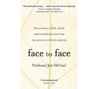 Face to Face: True stories of life, death and transformation from my career as a facial surgeon