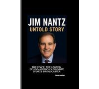 JIM NANTZ UNTOLD STORY: The Voice, The Legend, Behind America’s Favorite Sports Broadcaster