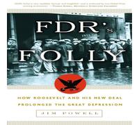 Jim Powell FDR's Folly: How Roosevelt & His New Deal Prolonged the Great Jim Powell Multicolor