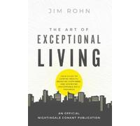 The Art of Exceptional Living: Your Guide to Gaining Wealth, Enjoying Happiness, and Achieving Unstoppable Daily Progress (An Official Nightingale-Conant Publication)