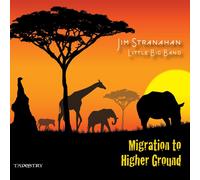 Jim Stranahan & Little Big Band - Migration To A Higher Ground