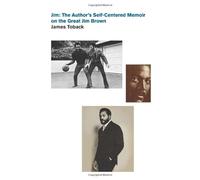 Jim: The Author's Self-Centered Memoir on the Great Jim Brown