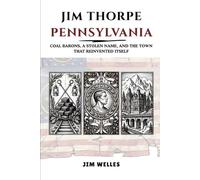 Jim Thorpe Pennsylvania: Coal Barons, a Stolen Name, and the Town That Reinvented Itself