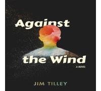 Jim Tilley Against the Wind Paperback Book Jim Tilley Multicolor