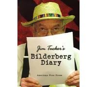 Jim Tucker's Bilderberg Diary: One Reporter's 25-Year Battle to Shine the Light on the World Shadow Government
