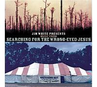 Jim White - Jim White Presents Music From Searching For The Wrong-Eyed Jesus