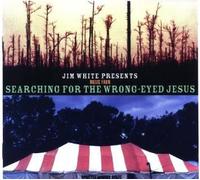 Jim White - Searching For The Wrong-Eyed Jesus