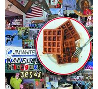 JIM WHITE - Waffles Triangles & Jesus