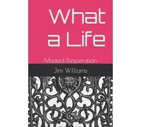 Jim Williams What a Life: Masked Desperation Paperback Book Jim Williams Multicolor