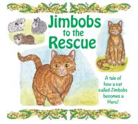 Jimbobs to the Rescue: A tale of how a cat called Jimbobs becomes a Hero