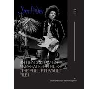 Jimi Hendrix (James Marshall) FBI Files (The Full F.B.I Vault File) (The Full F.B.I Vault File Series)