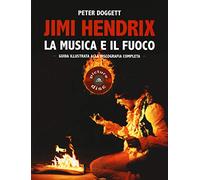 Jimi Hendrix. La musica e il fuoco. Guida alla discografia completa