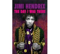 Jimi Hendrix - The Day I Was There: Over 500 accounts from fans that witnessed a Jimi Hendrix live show: 3