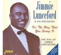 Jimmie Lunceford and His Orchestra - It's The Way That You Swing It: The Hits Of Jimmie Lunceford