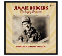Jimmie Rodgers - Jimmie Rodgers - The Singing Brakeman - Essential Blue Yodels & Ballads