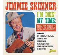 Jimmie Skinner - I'm Doin' My Time - Selected Singles 1956-1962 and More